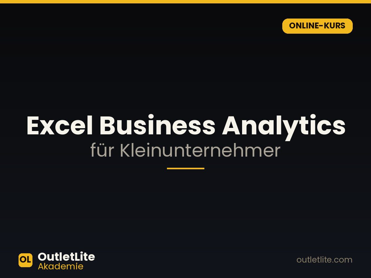 Excel Business Analytics für Kleinunternehmer — OutletLite Akademie Excel Business Analytics für Kleinunternehmer — Online-Kurs der OutletLite Akademie