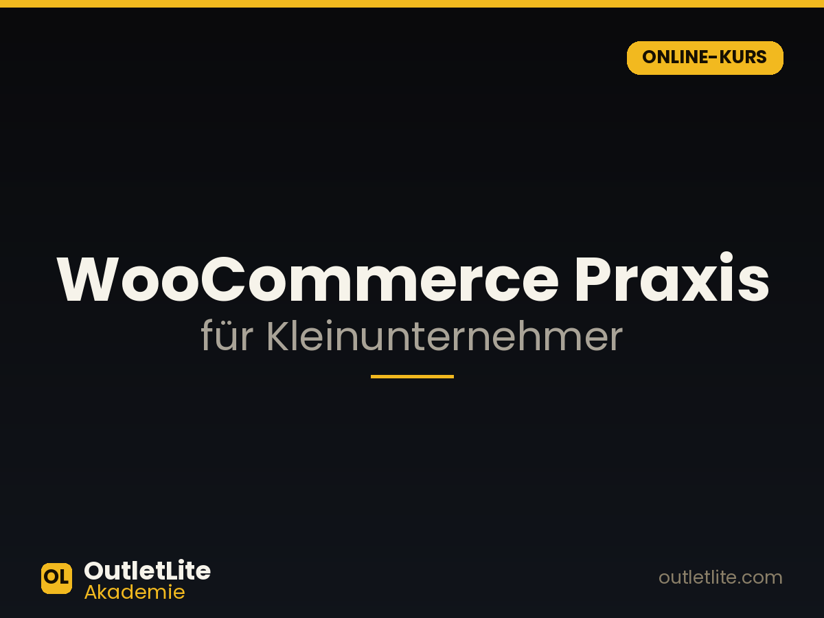 WooCommerce Praxis für Kleinunternehmer — OutletLite Akademie WooCommerce Praxis für Kleinunternehmer — Online-Kurs der OutletLite Akademie