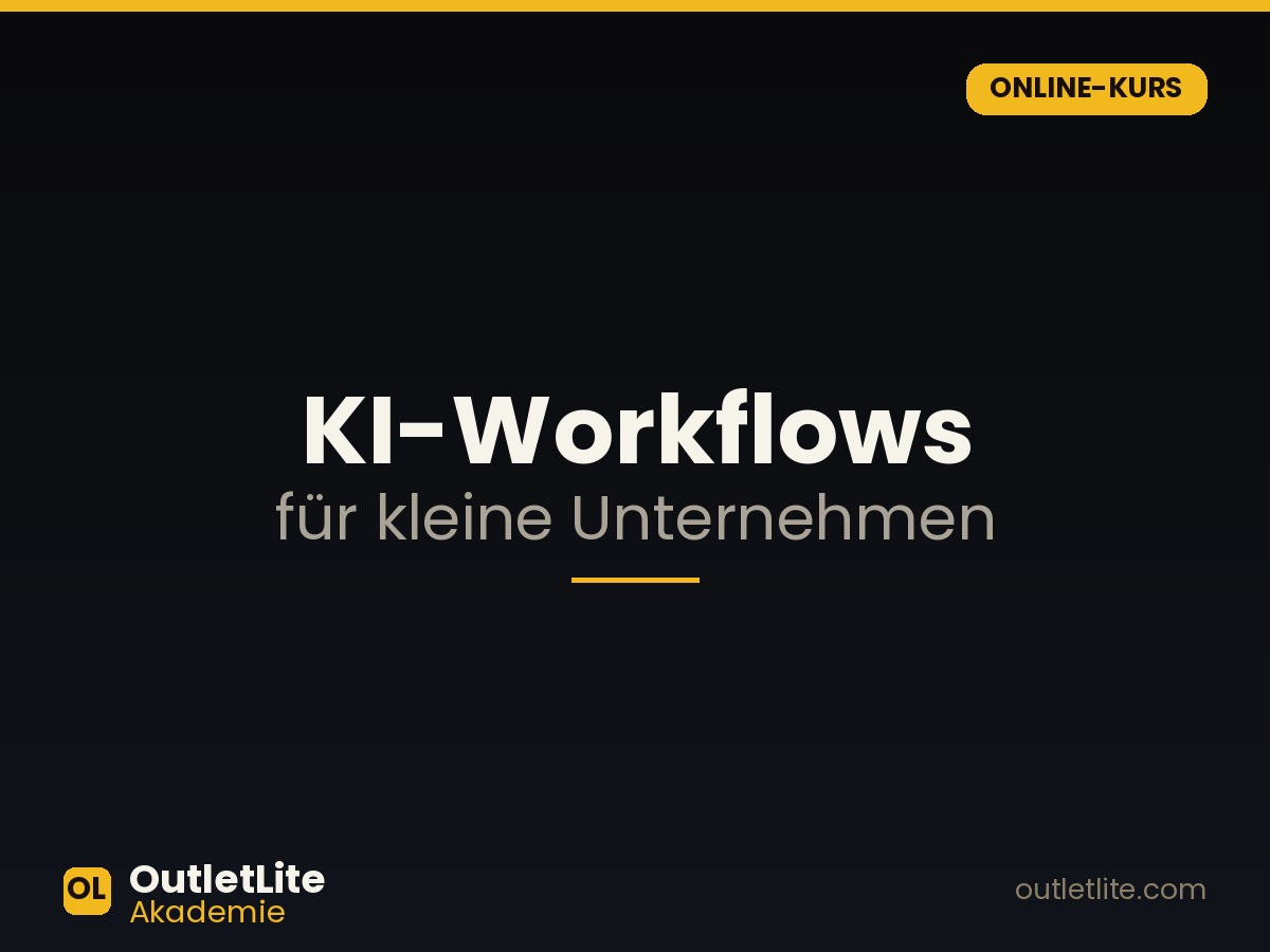 KI-Workflows für kleine Unternehmen — OutletLite Akademie KI-Workflows für kleine Unternehmen — Online-Kurs der OutletLite Akademie